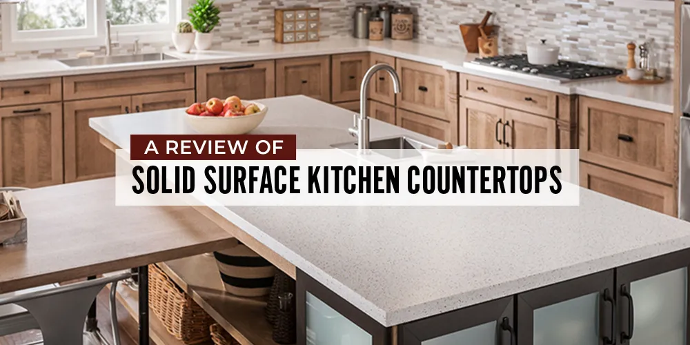 A Review of Solid Surface Kitchen Countertops What Are They?